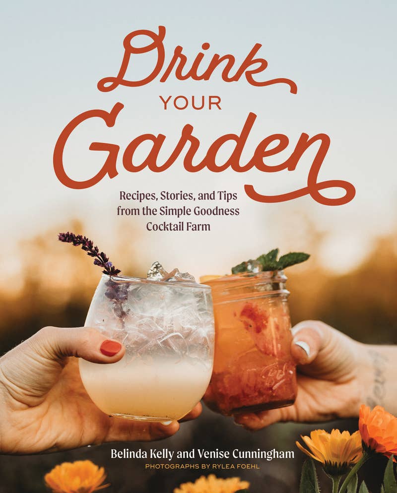 Drink Your Garden: Recipes, Stories and Tips from: Hardcover