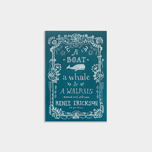 A Boat, a Whale & a Walrus: A Seasonal Cookbook